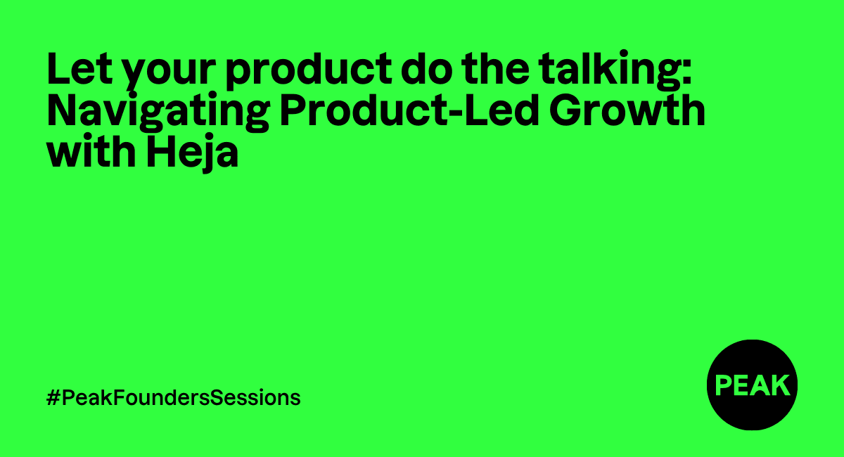 Let your product do the talking: navigating Product-Led Growth with Heja #PeakFoundersSessions cover